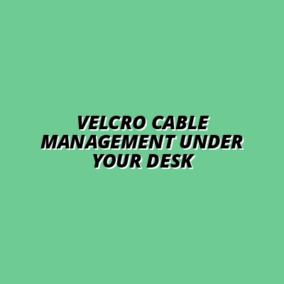 how to use Velcro for cable management under desk