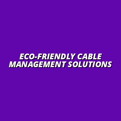 exploring eco-friendly cable management options