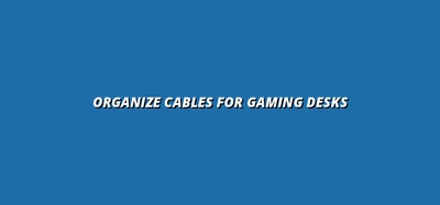 under desk cable management for gaming setups