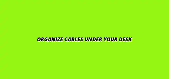 best practices for under desk cable organization