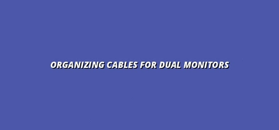 under desk cable management for dual monitor setups