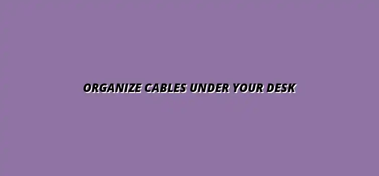DIY cable management for under desk setups