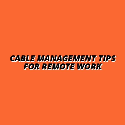 best cable management practices for remote workstations