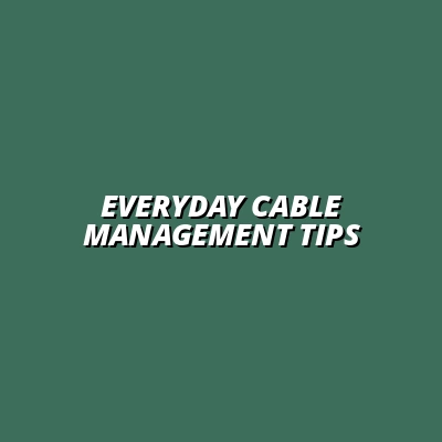 simple cable management solutions for everyday use