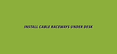 how to install cable raceways under desk